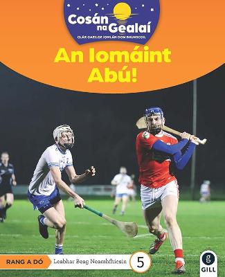 COSAN NA GEALAI An Iomaint Abu!: 2nd Class Non-Fiction Reader 5