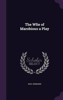 The Wfie of Marobious a Play