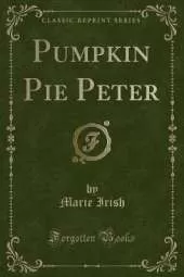 Pumpkin Pie Peter (Classic Reprint)