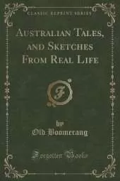 Australian Tales, and Sketches From Real Life (Classic Reprint)