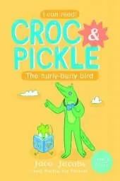 Croc & Pickle Level 2 Book 8: The hurly-burly bird