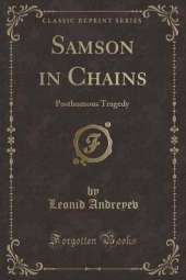 Samson in Chains: Posthumous Tragedy (Classic Reprint)