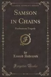 Samson in Chains: Posthumous Tragedy (Classic Reprint)
