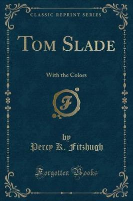 Tom Slade: With the Colors (Classic Reprint)