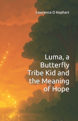 Luma, a Butterfly Tribe Kid and the Meaning of Hope