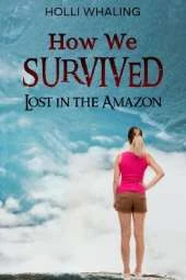 How We Survived: Lost in the Amazon: A Thrilling Adventure Book for preteens and teens ages 11-16