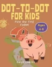 Fun on the Farms: Dot-to-Dot Book for Kids ages 4-8: Farm Animals Dot-to-Dot Book for Kids - Connect the Dots Activity for Ages 4-8, Preschool & Kindergarten Learning Fun
