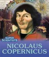Super Scientists: Nicolaus Copernicus