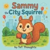 Sammy the City Squirrel: A book about Finding Joy Beyond Screens