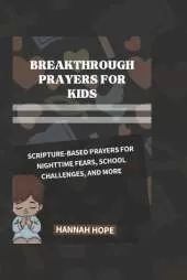 Breakthrough Prayers for Kids: Scripture-Based Prayers for Nighttime Fears, School Challenges, and More