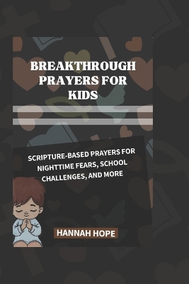 Breakthrough Prayers for Kids: Scripture-Based Prayers for Nighttime Fears, School Challenges, and More