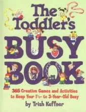 The Toddler's Busy Book: 365 Creative Games and Activities to Keep Your One and a Half to Three Year-old Busy