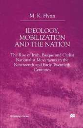 Ideology, Mobilization and the Nation: The Rise of Irish, Basque and Carlist Nationalist Movements in the Nineteenth and Early Twentieth Centuries