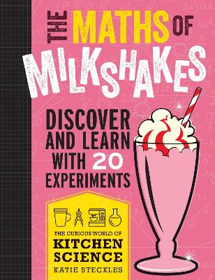 The Maths of Milkshakes: Discover and Learn with 20 Experiments