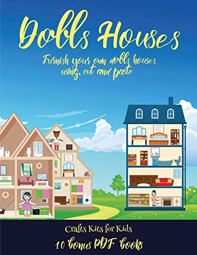 Crafts Kits for Kids (Doll House Interior Designer): Furnish your own doll houses with cut and paste furniture. This book is designed to improve hand-eye coordination, develop fine and gross motor control, develop visuo-spatial skills, and to help childr