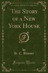 The Story of a New York House (Classic Reprint)