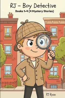 RJ - Boy Detective Books 1-4: Fun Short Story Mysteries for Children Ages 9-12 (The Mysterious Crate, Vampire Hunting, Alien Goo!, Mystery Poo!)
