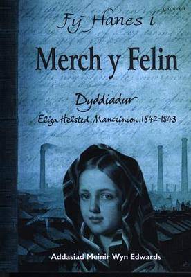 Fy Hanes I: Merch Y Felin - Dyddiadur Eliza Helstead,Manceinion,1842-1843