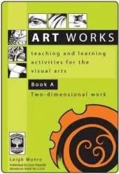 Art Works: Teaching and Learning Activities for the Visual Arts