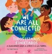 We Are All Connected/ Todos Estamos Conectados: Caring for each other & the earth