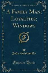 A Family Man; Loyalties; Windows (Classic Reprint)
