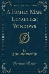 A Family Man; Loyalties; Windows (Classic Reprint)