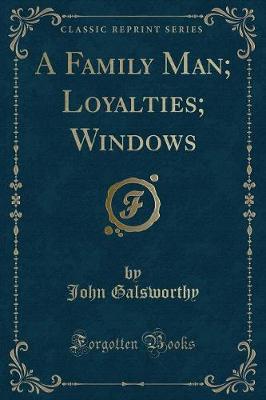 A Family Man; Loyalties; Windows (Classic Reprint)