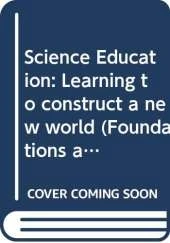 Science Education: Learning to construct a new world