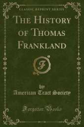 The History of Thomas Frankland (Classic Reprint)