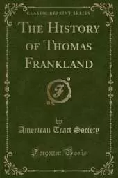 The History of Thomas Frankland (Classic Reprint)