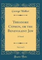 Theodore Cyphon, or the Benevolent Jew, Vol. 2 of 3: A Novel (Classic Reprint)