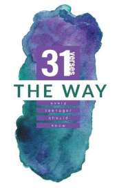 The Way: 31 Verses Every Teenager Should Know