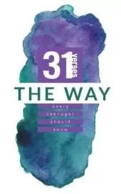 The Way: 31 Verses Every Teenager Should Know
