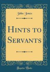 Hints to Servants (Classic Reprint)