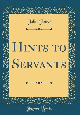 Hints to Servants (Classic Reprint)