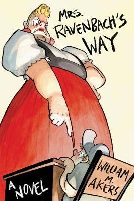 Mrs. Ravenbach's Way: The Amazing Escapades of Toby Wilcox 1