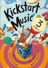Kickstart Music 3: Music Activities Made Simple - 9-11 Year-Olds
