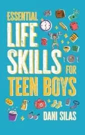 Essential Life Skills for Teen Boys: A Guide to Managing Your Home, Health, Money, and Routine for an Independent Life