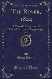 The Rover, 1844, Vol. 2: A Weekly Magazine of Tales, Poetry, and Engravings (Classic Reprint)
