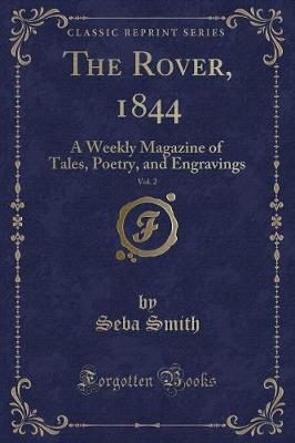 The Rover, 1844, Vol. 2: A Weekly Magazine of Tales, Poetry, and Engravings (Classic Reprint)
