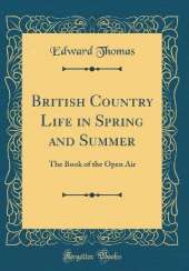 British Country Life in Spring and Summer: The Book of the Open Air (Classic Reprint)