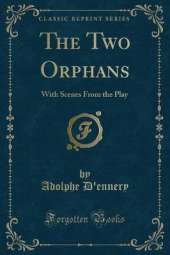 The Two Orphans: With Scenes From the Play (Classic Reprint)