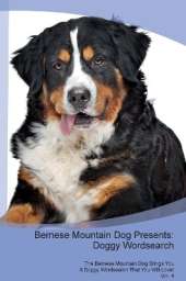 Bernese Mountain Dog Presents: Doggy Wordsearch The Bernese Mountain Dog Brings You A Doggy Wordsearch That You Will Love! Vol. 4