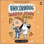 Unicorndog #2: Unicorndog Makes Some Magic: A Graphic Novel
