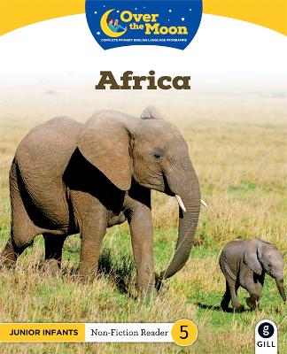 OVER THE MOON Africa: Junior Infants Non-Fiction Reader 5