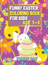 Funny Easter Coloring Book for Kids age 1-4: Have fun with your child by giving this coloring book for the Easter Holidays.