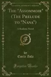 The "Assommoir" (The Prelude to "Nana"): A Realistic Novel (Classic Reprint)