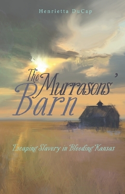 The Murrasons' Barn: Escaping Slavery in Bleeding Kansas