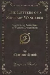 The Letters of a Solitary Wanderer, Vol. 3: Containing Narratives of Various Description (Classic Reprint)