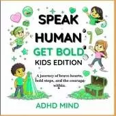 Speak Human Grow Bold Kid Edition: A journey of brave hearts, bold steps, and the courage within.